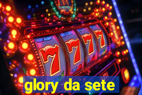 glory da sete